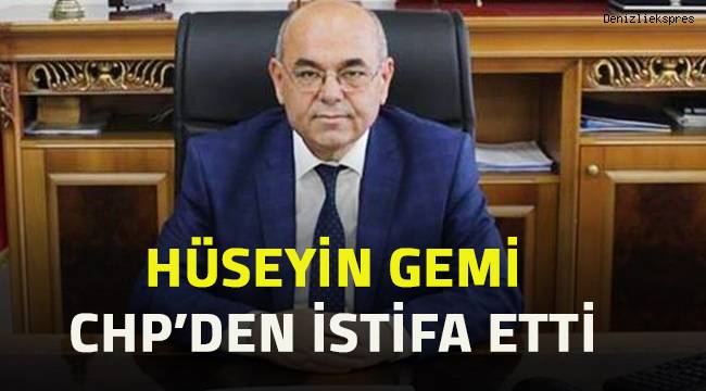Hüseyin Gemi CHP'den istifa etti