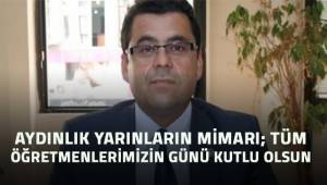 İlhan; Aydınlık yarınlarımızın mimarı öğretmenlerimizin günü kutlu olsun