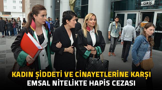 Kadın şiddeti ve cinayetlerine karşı emsal nitelikte hapis cezası