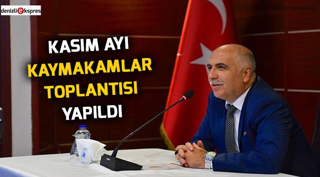 Kasım ayı kaymakamlar toplantısı yapıldı