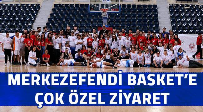 Merkezefendi Basket'e çok özel ziyaret