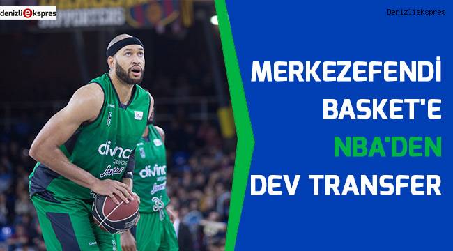 MERKEZEFENDİ BASKET'E NBA'DEN DEV TRANSFER