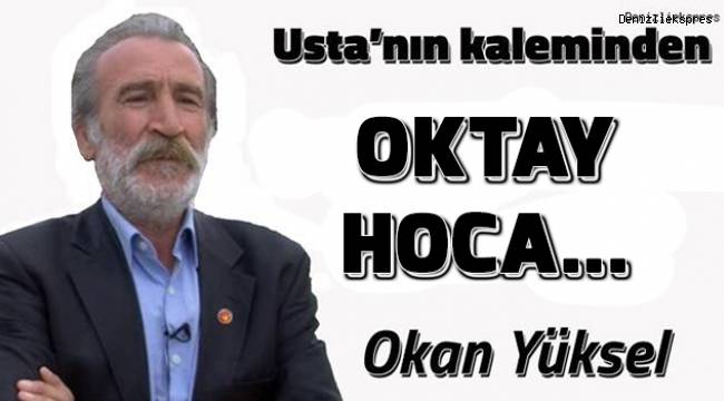 OKTAY HOCA...