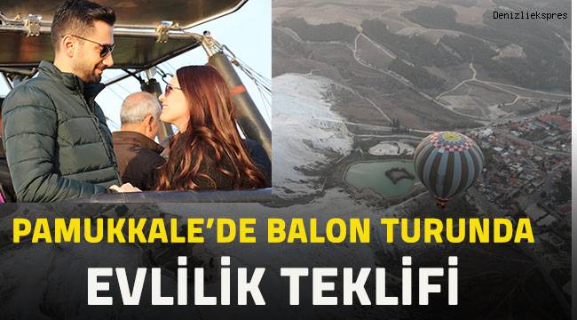 Pamukkale'de balon turunda evlilik teklifi