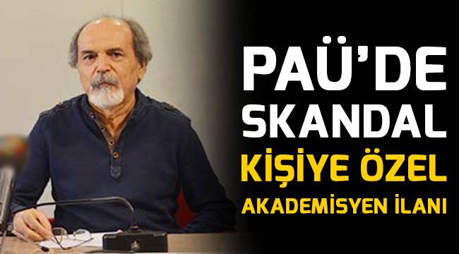 PAÜ'de skandal kişiye özel akademisyen ilanı