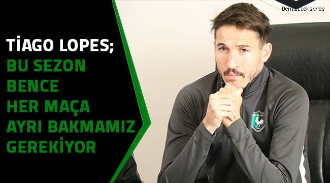 Tiago Lopes; Bu sezon bence her maça ayrı bakmamız gerekiyor