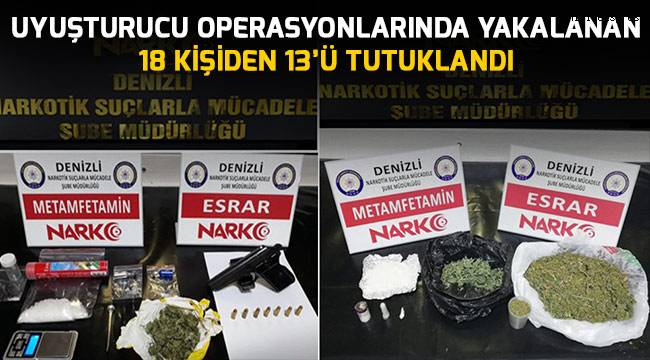 Uyuşturucu operasyonlarında yakalanan 18 kişiden 13’ü tutuklandı