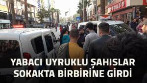 Yabancı uyruklu şahıslar sokakta birbirine girdi