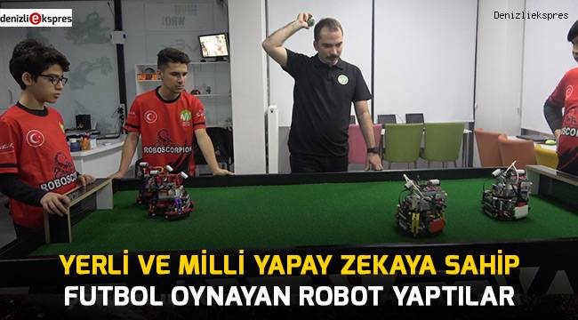 Yerli ve milli yapay zekaya sahip futbol oynayan robot yaptılar