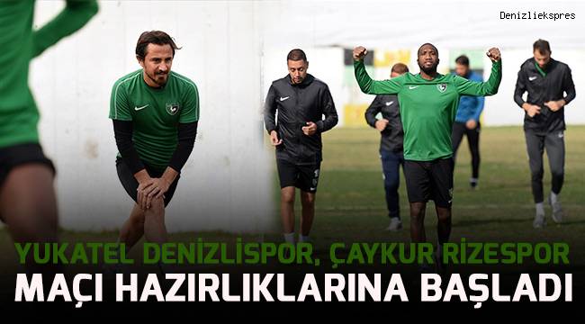 Yukatel Denizlispor, Çaykur Rizespor maçı hazırlıklarına başladı