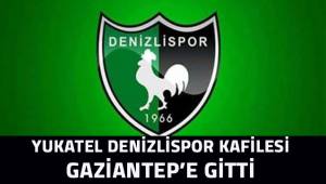 Yukatel Denizlispor kafilesi Gaziantep'e gitti