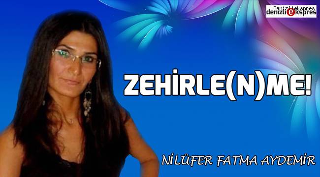 Zehirle(n)me!