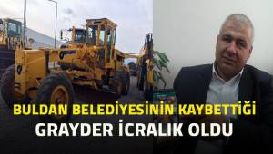 Buldan Belediyesinin kaybettiği greyderler icralık oldu