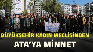 Büyükşehir Kadın Meclisi'nden Ata'ya minnet