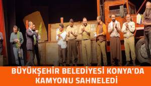 Büyükşehir Tiyatrosu Konya'da Kamyon'u sahneledi