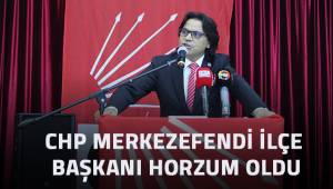 CHP MERKEZEFENDİ İL BAŞKANI HORZUM OLDU
