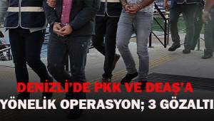 Denizli’de PKK ve DEAŞ’a yönelik operasyon: 3 gözaltı