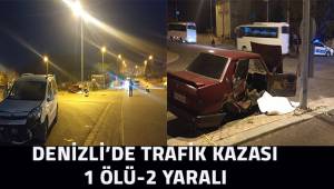 Denizli'de trafik kazası 1 ölü-2 yaralı