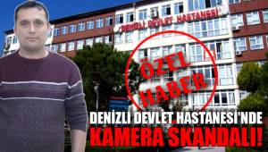 Denizli Devlet Hastanesi'nde kamera skandalı