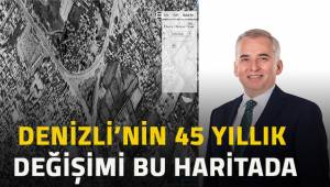 Denizli’nin son 45 yıllık değişimi bu haritada