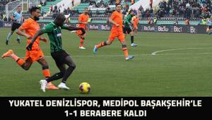 Denizlispor, Medipor Başakşehir maçı 1-1 sona erdi