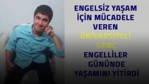Engelli Üniversite öğrencisinin ölümü yakınlarını yasa boğdu