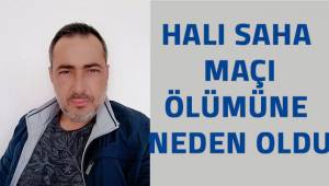 Halı saha maçı ölümüne neden oldu