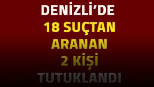Honaz ilçesinde gözaltına alınan, haklarında arama kararı bulunan 2 şüpheli, tutuklandı.