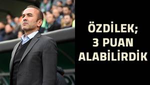 Mehmet Özdilek; Bugün 3 puanı da alabilirdik