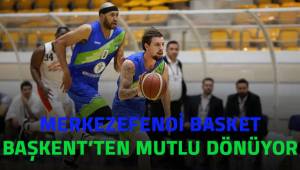 Merkezefendi Basket Başkent'ten mutlu dönüyor