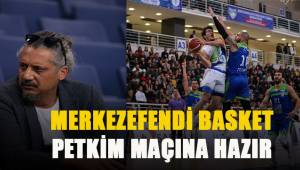 Merkezefendi Basket Petkim Maçına hazır