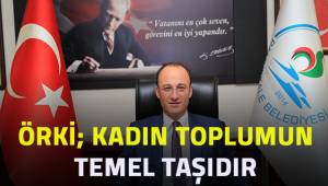 Örki, kadın toplumun temel taşıdır