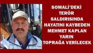 Somali'deki terör saldırısında ölen Mehmet Kaplan yarın toprağa verilecek