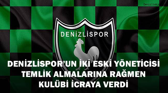 Temlik alan eski yöneticilerden Denizlispor’a şok icra