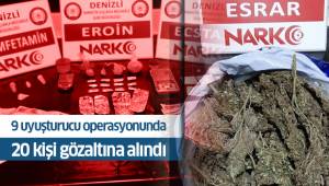 9 uyuşturucu operasyonunda 20 kişi gözaltına alındı