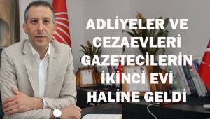 Adliyeler ve cezaevleri gazetecilerin ikinci evi hakine geldi