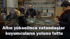 Altın yükselince vatandaşlar kuyumcu esnafının yolunu tuttu