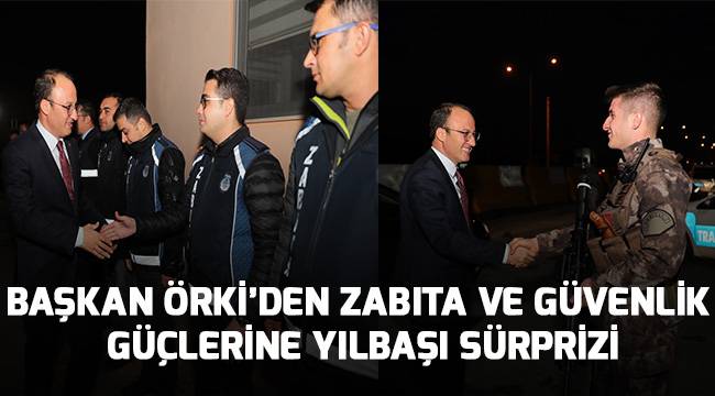 Başkan Örki’den zabıta ve güvenlik güçlerine yılbaşı sürprizi