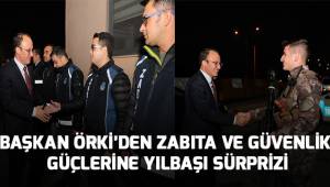 Başkan Örki’den zabıta ve güvenlik güçlerine yılbaşı sürprizi