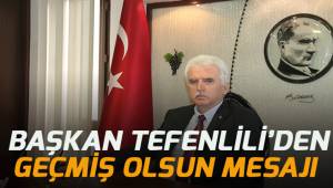 Başkan Tefenlili’den Geçmiş Olsun Mesajı