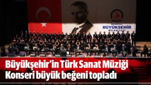 Büyükşehir’in Türk Sanat Müziği Konseri büyük beğeni topladı