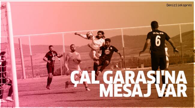 ÇAL GARASI'NA MESAJ VAR