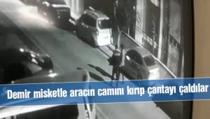 Demir misketle aracın camını kırıp çantayı çaldılar