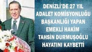 Denizli Adalet Komisyonu Başkanlarından Tahsin Durmuşoğlu hayata veda etti