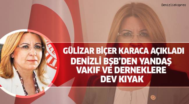 DENİZLİ BŞB'DEN YANDAŞ VAKIF VE DERNEKLERE KIYAK