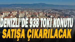 Denizli'de 938 TOKİ konutu satışa çıkarılacak