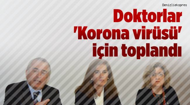Denizli'de Doktorlar Korona Virüsü için toplandı