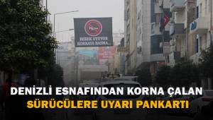 Denizli'de esnaf korna çalan sürücüleri uyarmak için pankart astı