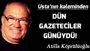 Dün; Gazeteciler Günüydü!