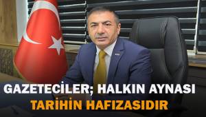 Gazeteciler; halkın aynası, tarihin hafızasıdır